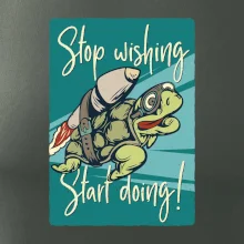 Stop wishing start doing korytnačka