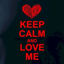 Keep calm and love me