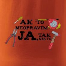 Ak to neopravim ja, tak nikto Ak to neopravim ja, tak nikto
