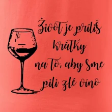 Život je príliš krátky na to, aby sme pili zlé víno