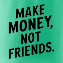 Make money not friends tiskací