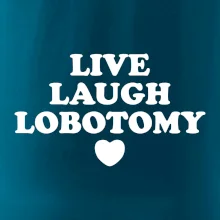 Live laugh lobotomy
