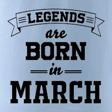 Legends are born in March Legends are born in March