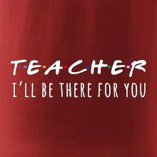 Teacher i'll be there for you