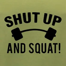 Shut up and squat