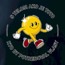 S telom ako je toto, kto by potreboval vlasy