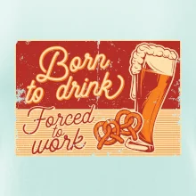Born to drink beer Born to drink beer