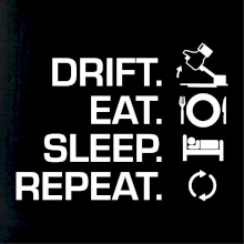 Drift Eat Sleep Repeat Drift Eat Sleep Repeat