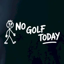 No Golf Today