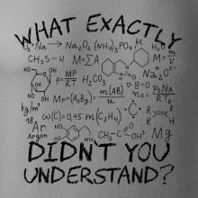What exactly didnt you understand Chemistry What exactly didnt you understand Chemistry