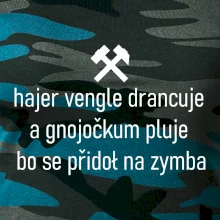 Hajer vengle drancuje a gnojočkum pluje bo se přidoł na zymba