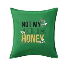 Not my problem, honey