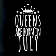 Queens are born in July
