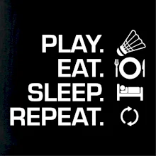 Play Eat Sleep Repeat badminton Play Eat Sleep Repeat badminton