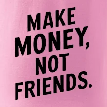 Make money not friends tiskací