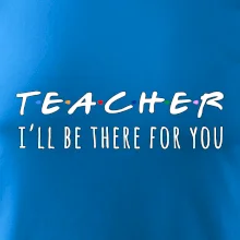 Teacher i'll be there for you