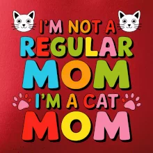 I'm not a regular mom I'm a cat mom