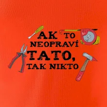 Ak to neopravi tato tak nikto - farebne Ak to neopravi tato tak nikto - farebne