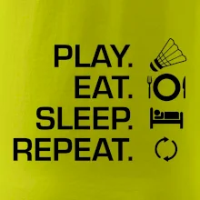 Play Eat Sleep Repeat badminton Play Eat Sleep Repeat badminton