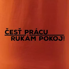 Česť prácu a rukám pokoj