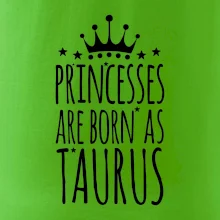 Princesses are born as Taurus - Býk Princesses are born as Taurus - Býk