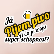 Pijem pivo - tvoja super schopnosť - šikmý
