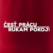 Česť prácu a rukám pokoj