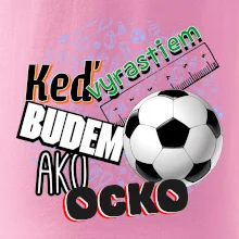 Keď vyrastiem budem ako ocko Futbal
