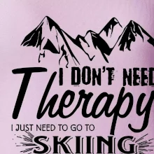I dont need therapy - Skiing I dont need therapy - Skiing