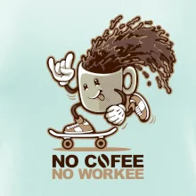 No cofee no workee No cofee no workee