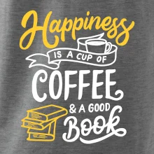 Happiness is a Cup of Coffee and a Good Book Happiness is a Cup of Coffee and a Good Book
