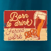Born to drink beer Born to drink beer