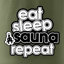 Eat sleep sauna repeat Eat sleep sauna repeat