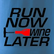 Run now Wine later