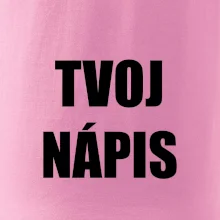 Tvoj vlastný nápis - tlačiaci