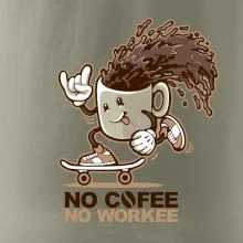 No cofee no workee