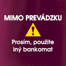 Mimo prevádzku prosím, použite iný bankomat