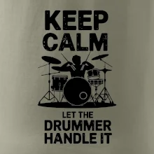 Keep Calm and Let The Drummer Handle It