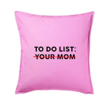 To do list: Your mom