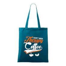 I don't need therapy coffee I don't need therapy coffee