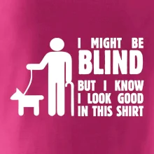 I might be blind I might be blind