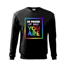 Be proud of who you are Be proud of who you are