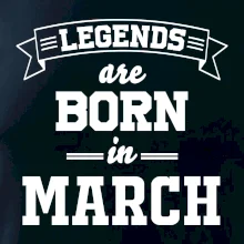 Legends are born in March