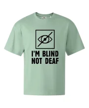 I'm blind not deaf