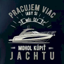 Pracujem viac, aby si môj šéf mohol kúpiť jachtu