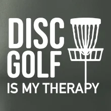 Disc golf is my therapy Disc golf is my therapy