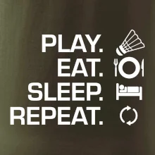 Play Eat Sleep Repeat badminton Play Eat Sleep Repeat badminton