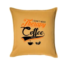 I don't need therapy coffee I don't need therapy coffee