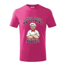 Lepšie brucho od slaniny ako hrb od roboty