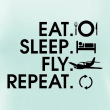 Eat sleep fly repeat Eat sleep fly repeat